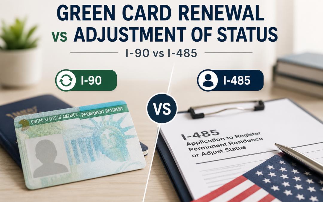 Green Card Renewal vs Adjustment of Status: Key Differences (I-90 vs I-485 Explained)